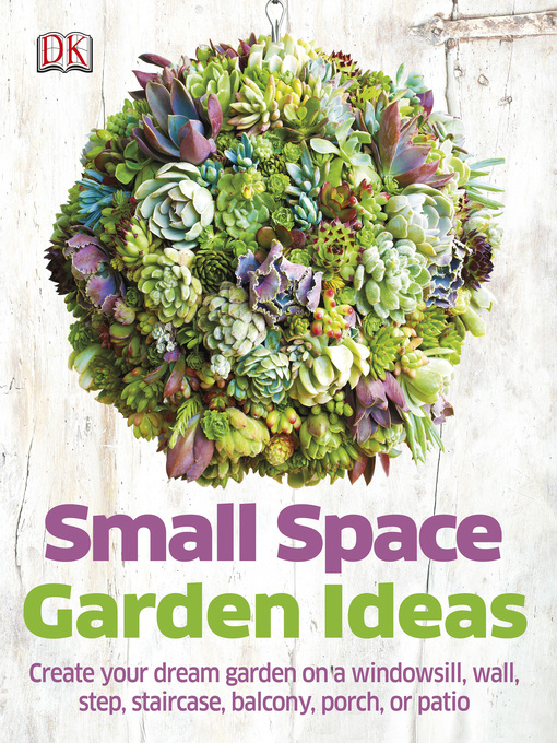 Title details for Small Space Garden Ideas by DK Publishing - Available